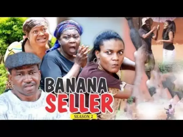 Video: BANANA SELLER 2 - 2018 Latest Nigerian Movie
